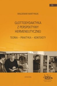 Glottodydaktyka z perspektywy hermeneutycznej. Teoria – praktyka – konteksty
