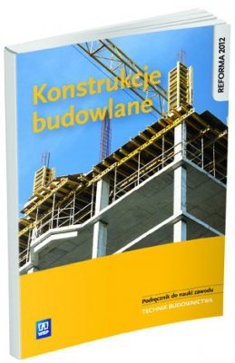 Konstrukcje budowlane. Podręcznik do nauki zawodu technik budownictwa. Szkoły ponadgimnazjalne.