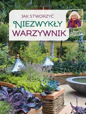 Jak stworzyć niezwykły warzywnik wyd. 2022