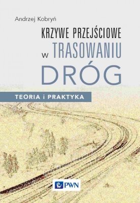 Krzywe przejściowe w trasowaniu dróg. Teoria i praktyka