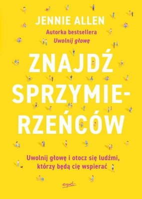 Znajdź sprzymierzeńców. Uwolnij głowę i otocz się ludźmi, którzy będą cię wspierać
