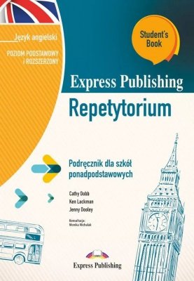 Express Publishing Repetytorium Podręcznik dla szkół ponadpodstawowych Język angielski Poziom podstawowy i rozszerzony Student’s