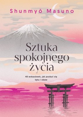 Sztuka spokojnego życia. 48 wskazówek, jak pozbyć się lęku i obaw