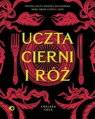 Uczta cierni i róż. Nieoficjalna książka kucharska serii Dwór cierni i róż