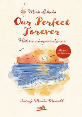 Our Perfect Forever. Historie nieopowiedziane wyd. ilustrowane