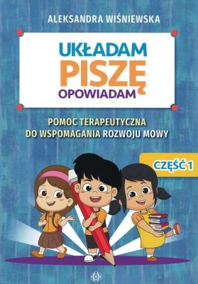 Układam piszę opowiadam Pomoc terapeutyczna do wspomagania rozwoju mowy