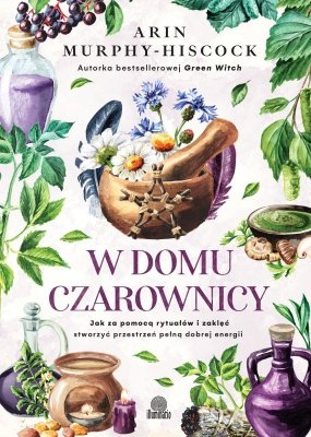 W domu czarownicy. Jak za pomocą rytuałów i zaklęć stworzyć przestrzeń pełną dobrej energii wyd. 2026