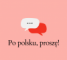 Po polsku, proszę!