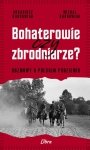 Bohaterowie czy zbrodniarze
