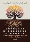 Uwikłani w rodzinne schematy O tym, jak dzieciństwo wpływa na dorosłe życie