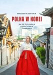 Polka w Korei Jak się żyje w kraju K-popu, kimchi i Samsunga