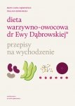 Dieta warzywno-owocowa dr Ewy Dąbrowskiej Przepisy na wychodzenie