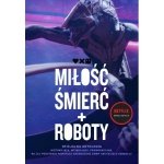 Miłość, śmierć i roboty