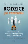 Rodzice po rozstaniu. Wspólne sposoby budowania bezpiecznej więzi z dzieckiem