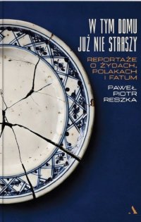 W tym domu już nie straszy. Reportaże o Żydach, Polakach i fatum 