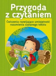 Przygoda z czytaniem. Ćwiczenia rozwijające umiejętność rozumienia czytanego tekstu 