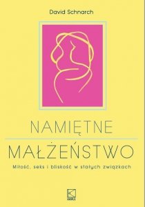 Namiętne małżeństwo. Miłość, seks i bliskość w stałych związkach
