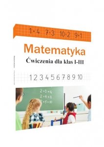 Matematyka. Ćwiczenia dla klas I-III