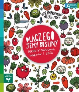 Dlaczego jemy rośliny? Sekrety owoców, warzyw i zbóż Akademia mądrego dziecka. Chcę wiedzieć
