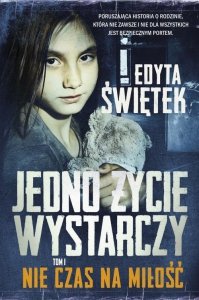 Jedno życie wystarczy T.1 Nie czas na miłość