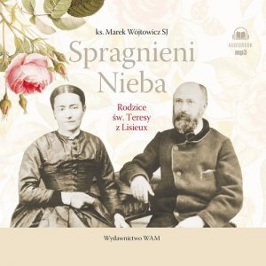 Spragnieni Nieba Rodzice św. Teresy z Lisieux