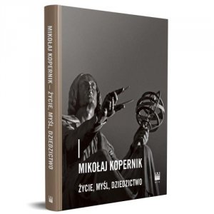 Mikołaj Kopernik życie, myśl, dziedzictwo