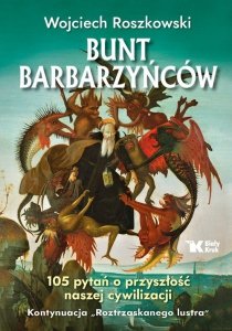 Bunt barbarzyńców 105 pytań o przyszłość naszej cywilizacji