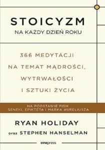 Stoicyzm na każdy dzień roku 366 medytacji na temat mądrości, wytrwałości i sztuki życia