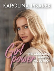 Girl power Nie odkładaj marzeń na jutro!