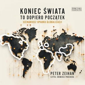 Koniec świata to dopiero początek Scenariusz upadku globalizacji