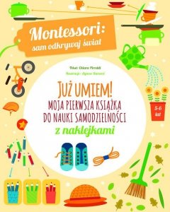 Montessori sam odkrywaj świat Już umiem! Moja pierwsza książka do nauki samodzielności