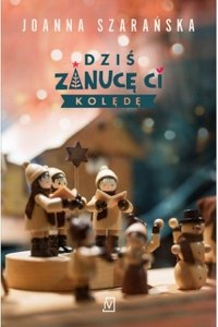 Dziś zanucę ci kolędę