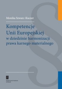 Kompetencje Unii Europejskiej w dziedzinie harmonizacji prawa karnego materialnego