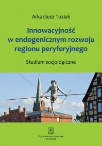 Innowacyjność w endogenicznym rozwoju regionu peryferyjnego
