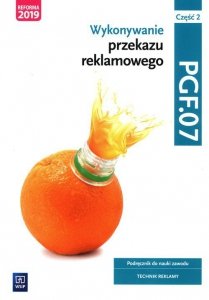 Wykonywanie przekazu reklamowego Kwalifikacja PGF.07 Podręcznik do nauki zawodu technik reklamy Część 2