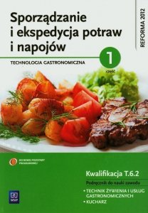 Sporządzanie i ekspedycja potraw i napojów Technologia gastronomiczna część 1 Podręcznik