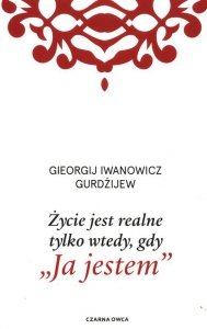 Życie jest realne tylko wtedy, gdy Ja jestem