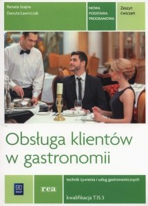 Obsługa klientów w gastronomii Zeszyt ćwiczeń Technik żywienia i usług gastronomicznych Kwalifikacja T.15.3