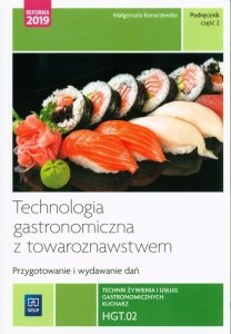 Technologia gastronomiczna z towaroznawstwem Przygotowywanie i wydawanie dań HGT.02 Technik żywienia i usług gastronomicznych Cz