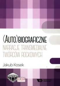 (Auto)biograficzne narracje transmedialne twórców rockowych  twórcó