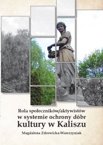 Rola społeczników/ aktywistów w systemie ochrony dóbr kultury w Kaliszu