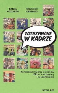 Zatrzymane w kadrze Komiksowi twórcy z czasów PRL-u - rozmowy i wspomnienia