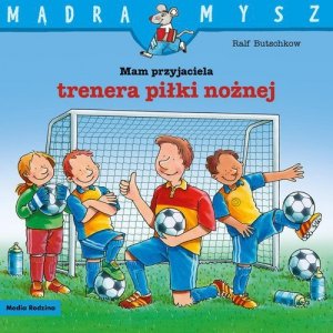 Mądra Mysz Mam przyjaciela trenera piłki nożnej