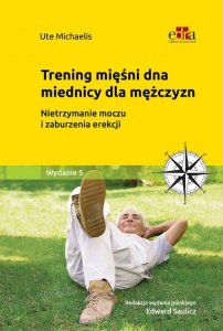 Trening dna miednicy dla mężczyzn. Zmniejszanie i przezwyciężanie nietrzymania moczu oraz zaburzeń e