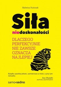 Siła niedoskonałości. Dlaczego perfekcyjnie nie zawsze oznacza najlepiej (EBOOK)