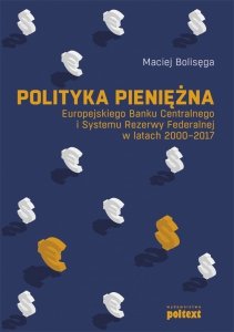 Polityka pieniężna Europejskiego Banku Centralnego i Systemu Rezerwy Federalnej w latach 2000-2017 (EBOOK)