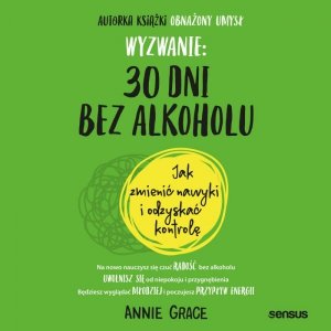 Wyzwanie: 30 dni bez alkoholu. Jak zmienić nawyki i odzyskać kontrolę - audiobook / ebook