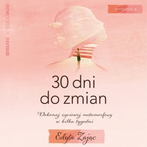 30 Dni do Zmian. Dokonaj życiowej metamorfozy w kilka tygodni. Wydanie II - audiobook