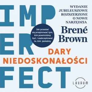 Dary niedoskonałości. Jak przestać się przejmować tym, kim powinniśmy być, i zaakceptować to, kim jesteśmy - audiobook