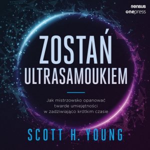 Zostań ultrasamoukiem. Jak mistrzowsko opanować twarde umiejętności w zadziwiająco krótkim czasie - audiobook